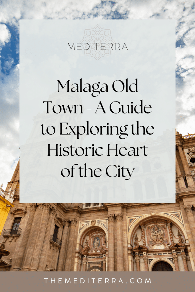 Malaga Old Town - A Guide to Exploring the Historic Heart of the City