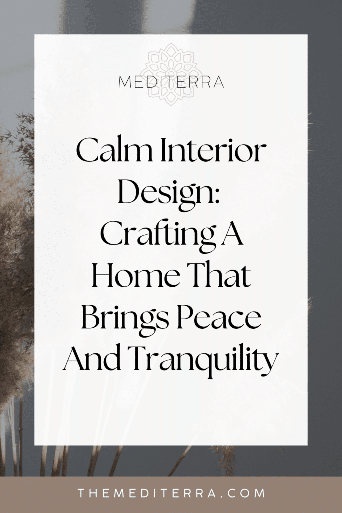 Calm Interior Design: 
Crafting A Home That Brings Peace And Tranquility