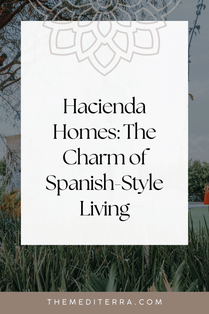Hacienda Homes: The Charm of Spanish-Style Living Hacienda Homes: The Charm of Spanish Style Living