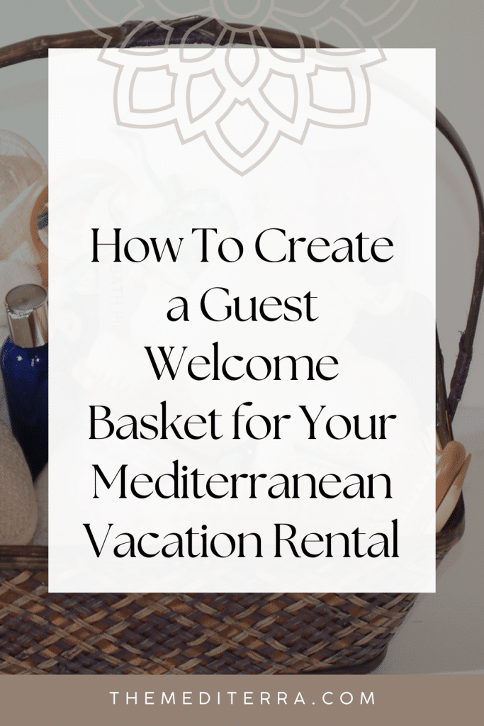 How To Create a Guest Welcome Basket for Your Mediterranean Vacation Rental