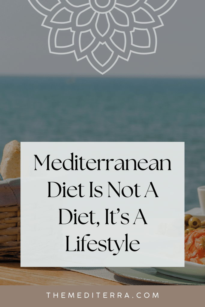 Mediterranean Diet Is Not A Diet, It’s A Lifestyle