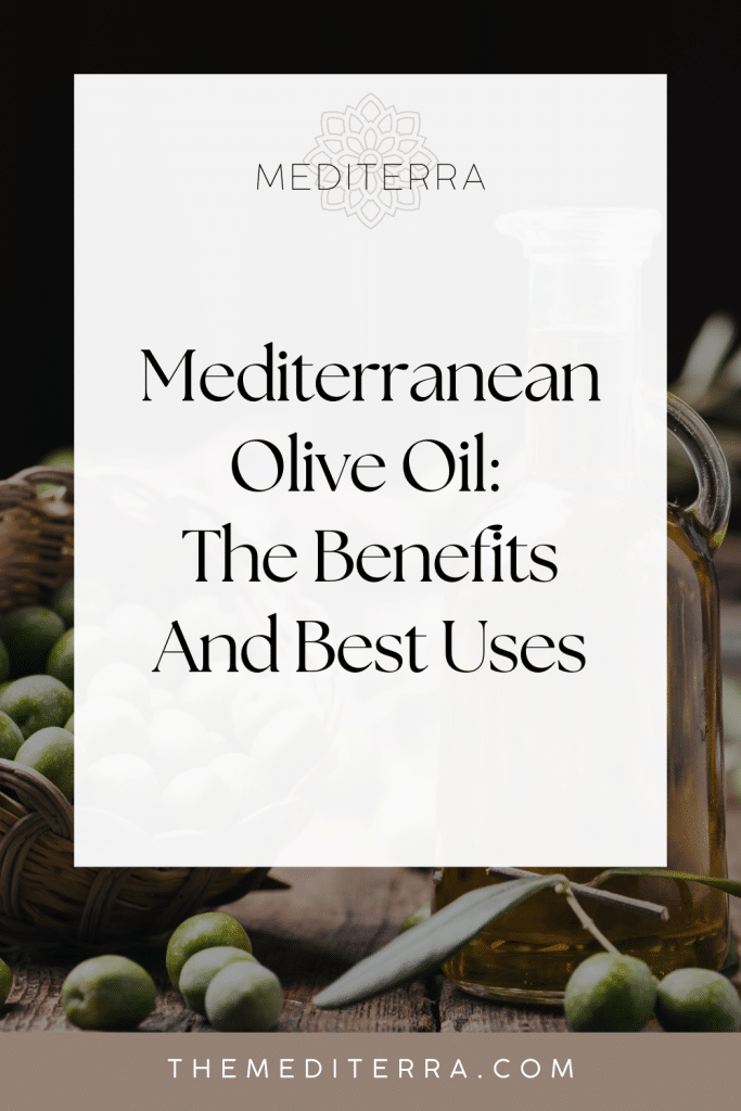 Mediterranean Olive Oil: The Benefits And Best Uses