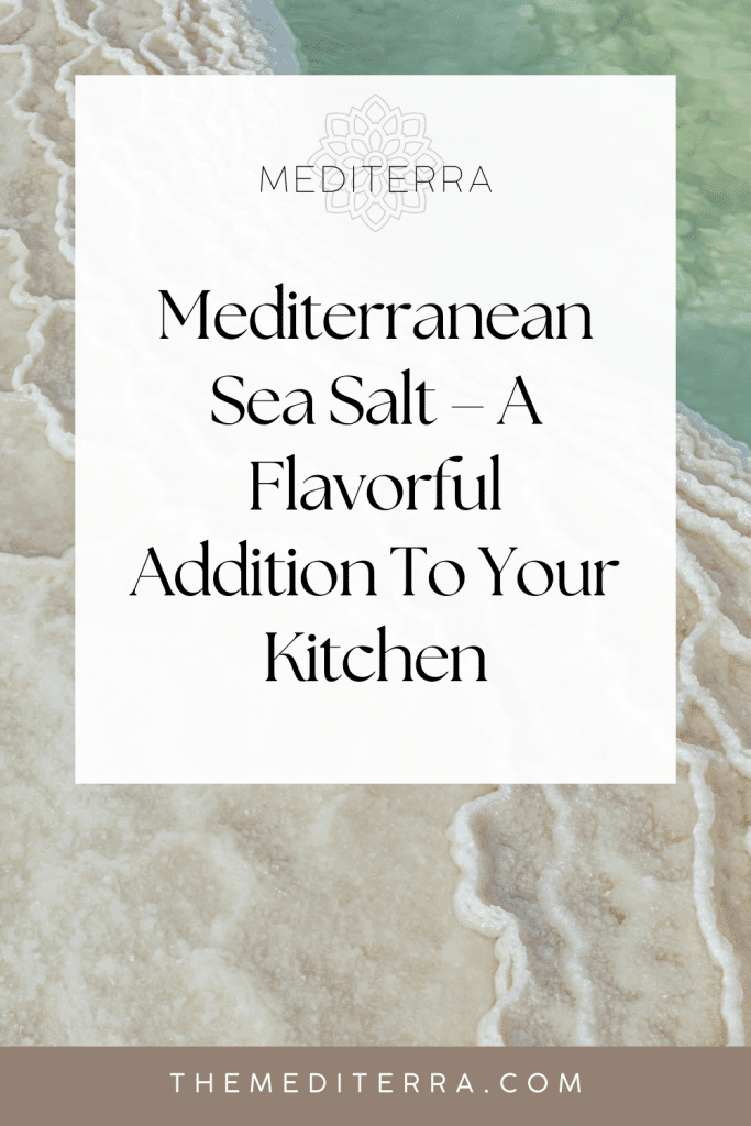 Mediterranean Sea Salt – A Flavorful Addition To Your Kitchen | TheMediterra.com