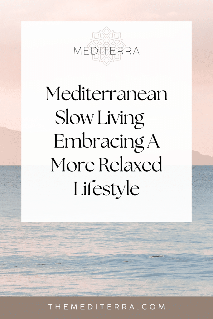 Mediterranean Slow Living – Embracing A More Relaxed Lifestyle