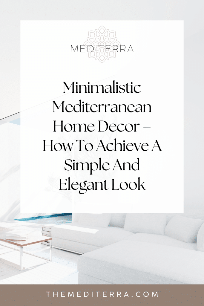 Minimalistic Mediterranean Home Decor – How To Achieve A Simple And Elegant Look
