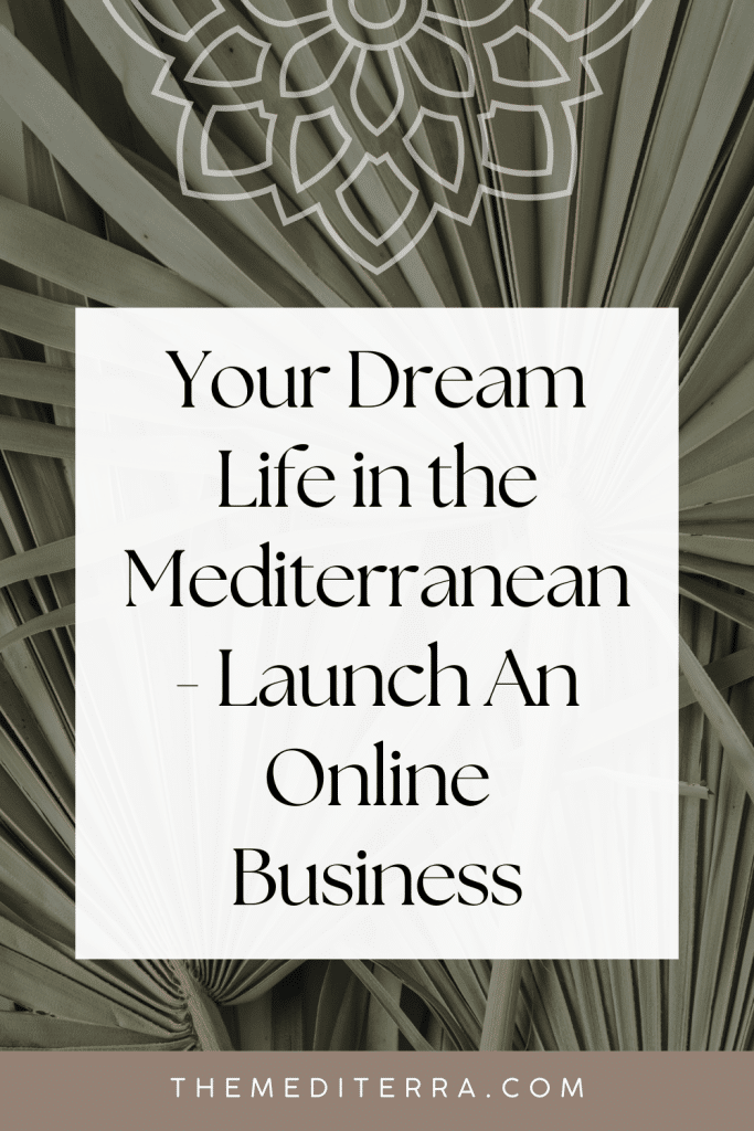 Your Dream Life in the Mediterranean: Launch An Online Business Today! Your Dream Life in the Mediterranean: Launch An Online Business