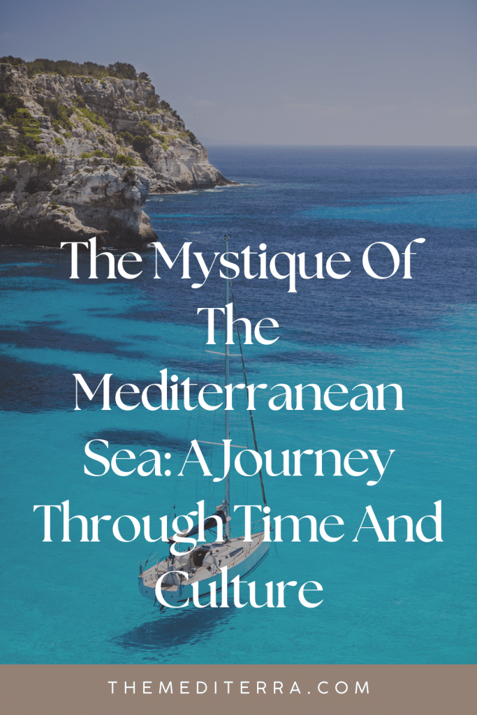 The Mystique Of The Mediterranean Sea: A Journey Through Time And Culture