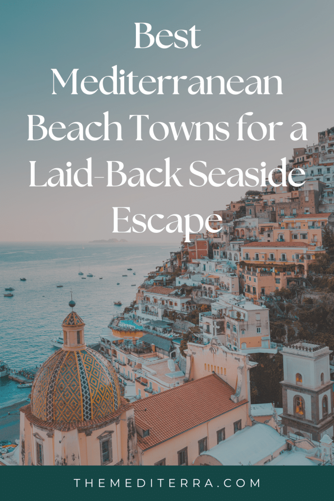 Best Mediterranean Beach Towns for a Laid-Back Seaside Escape